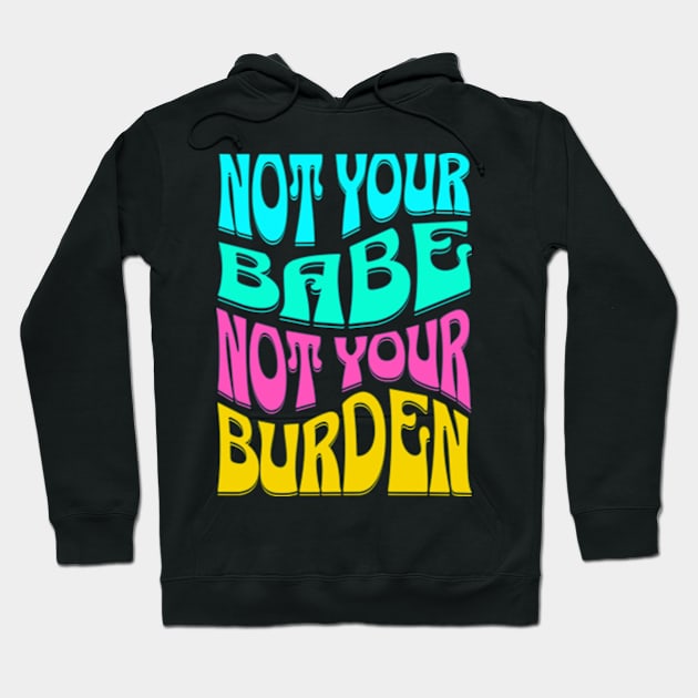 Not Your Babe Not Your Burden Womens Empowerment Hoodie by Lavender Celeste